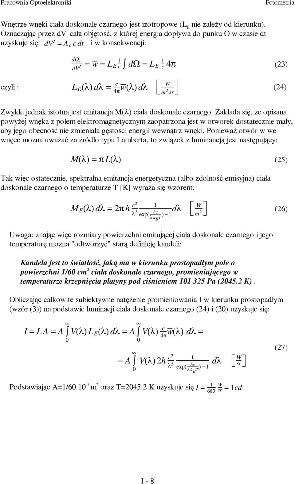 dλ W (24) 4π m 2 sr Zwykle jednak istotna jest emitancja M(λ) ciała doskonale czarnego.