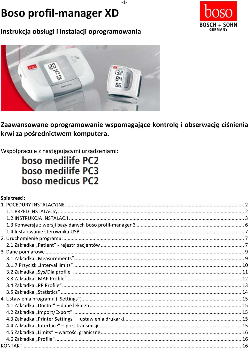 .. 6 1.4 Instalowanie sterownika USB... 7 2. Uruchomienie programu... 7 2.1 Zakładka Patient - rejestr pacjentów... 7 3. Dane pomiarowe... 9 3.1 Zakładka Measurements... 9 3.1.7 Przycisk Interval limits.