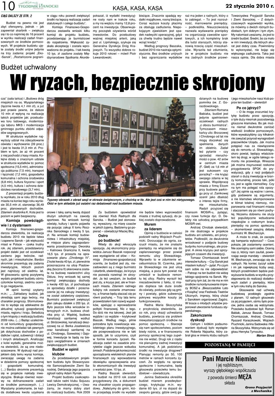 W projekcie budżetu ujęte zostały środki unijne jedynie na trzy zadania: projekt Eko- -Sanok, Roztańczone pograni- pokazał, iż wydatki inwestycyjne rosły nam w trakcie roku, a my na wejściu mamy 12,8