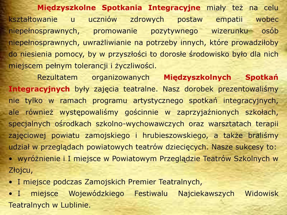 Rezultatem organizowanych Międzyszkolnych Spotkań Integracyjnych były zajęcia teatralne.