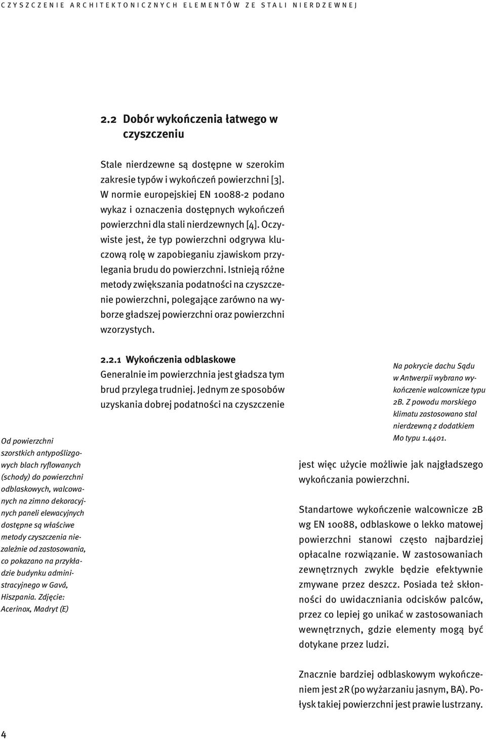 Oczywiste jest, że typ powierzchni odgrywa kluczową rolę w zapobieganiu zjawiskom przylegania brudu do powierzchni.