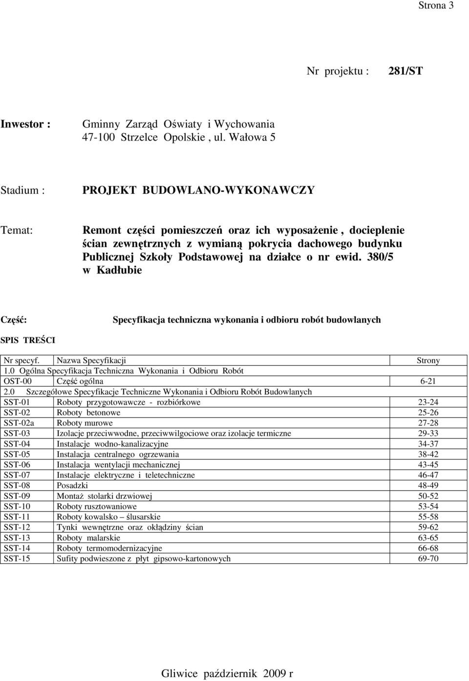 Podstawowej na działce o nr ewid. 380/5 w Kadłubie Część: Specyfikacja techniczna wykonania i odbioru robót budowlanych SPIS TREŚCI Nr specyf. Nazwa Specyfikacji Strony 1.