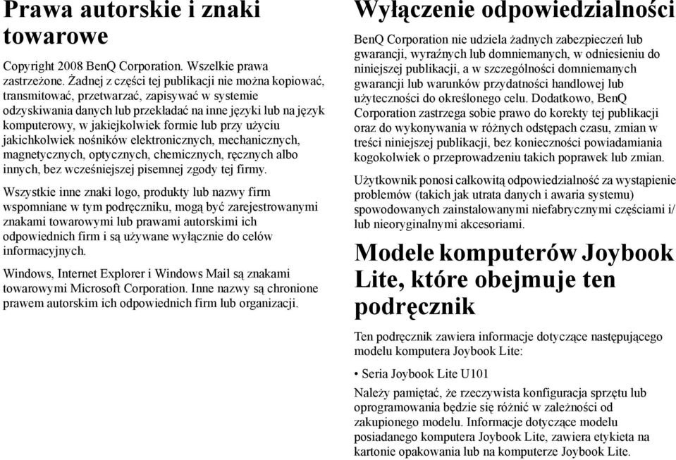 lub przy użyciu jakichkolwiek nośników elektronicznych, mechanicznych, magnetycznych, optycznych, chemicznych, ręcznych albo innych, bez wcześniejszej pisemnej zgody tej firmy.