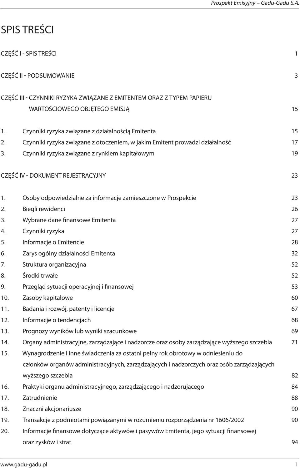 Czynniki ryzyka związane z rynkiem kapitałowym 19 CZĘŚĆ IV - DOKUMENT REJESTRACYJNY 23 1. Osoby odpowiedzialne za informacje zamieszczone w Prospekcie 23 2. Biegli rewidenci 26 3.