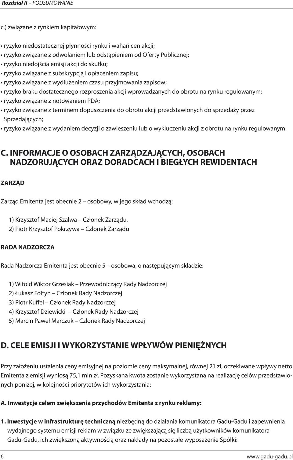 skutku; ryzyko związane z subskrypcją i opłaceniem zapisu; ryzyko związane z wydłużeniem czasu przyjmowania zapisów; ryzyko braku dostatecznego rozproszenia akcji wprowadzanych do obrotu na rynku