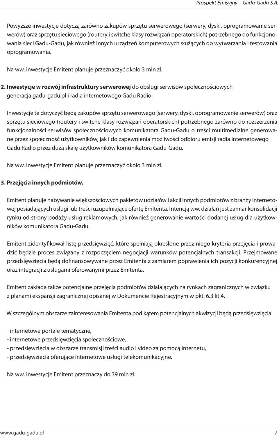 funkcjonowania sieci Gadu-Gadu, jak również innych urządzeń komputerowych służących do wytwarzania i testowania oprogramowania. Na ww. inwestycje Emitent planuje przeznaczyć około 3 mln zł. 2.