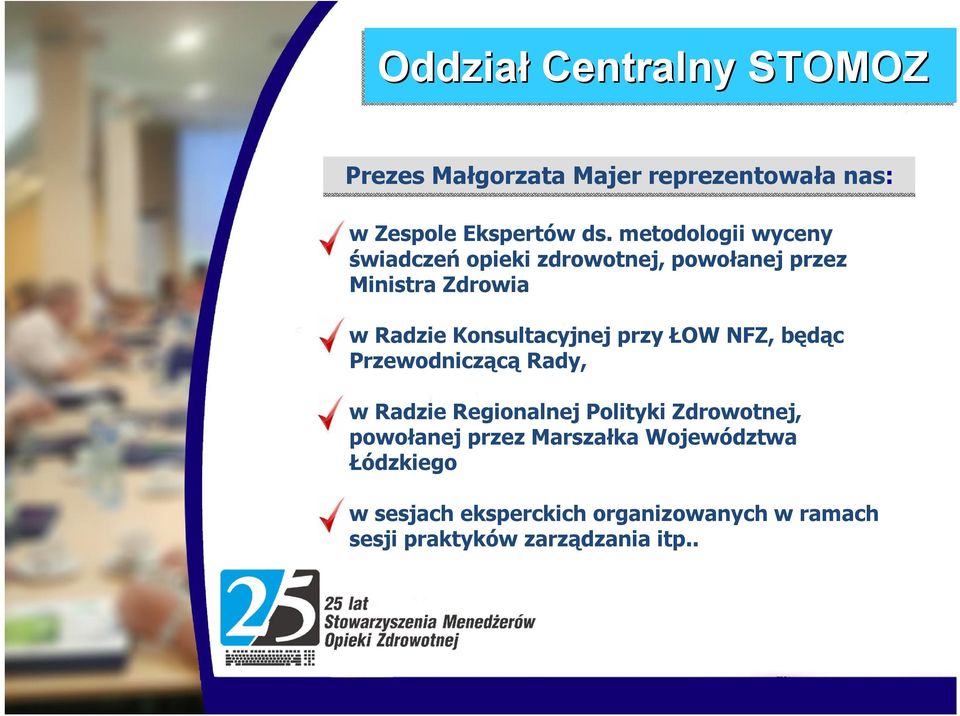 Konsultacyjnej przy ŁOW NFZ, będąc Przewodniczącą Rady, w Radzie Regionalnej Polityki