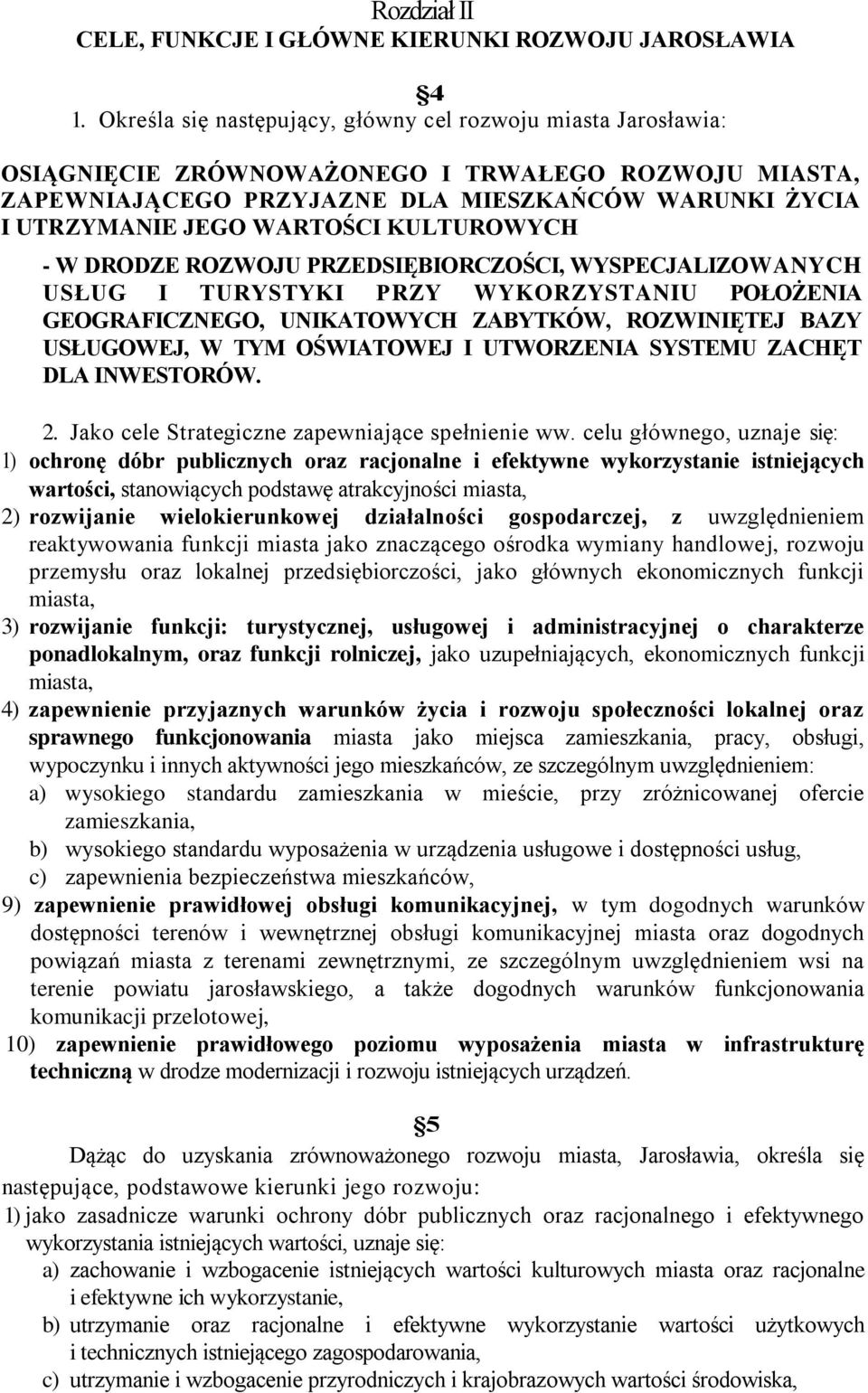 KULTUROWYCH - W DRODZE ROZWOJU PRZEDSIĘBIORCZOŚCI, WYSPECJALIZOWANYCH USŁUG I TURYSTYKI PRZY WYKORZYSTANIU POŁOŻENIA GEOGRAFICZNEGO, UNIKATOWYCH ZABYTKÓW, ROZWINIĘTEJ BAZY USŁUGOWEJ, W TYM OŚWIATOWEJ