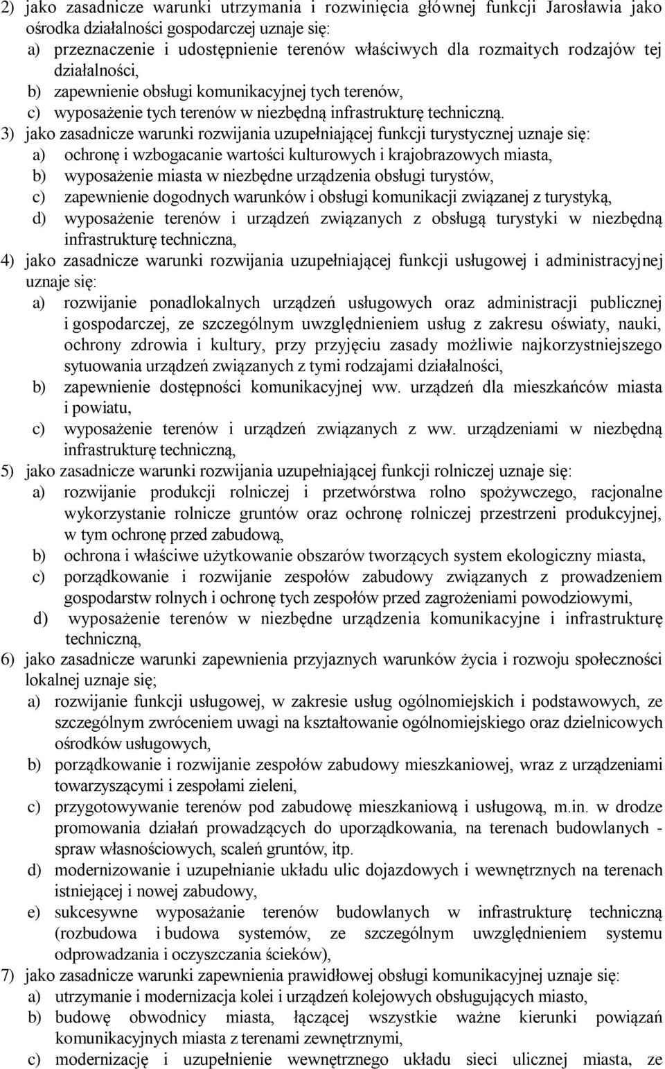 3) jako zasadnicze warunki rozwijania uzupełniającej funkcji turystycznej uznaje się: a) ochronę i wzbogacanie wartości kulturowych i krajobrazowych miasta, b) wyposażenie miasta w niezbędne