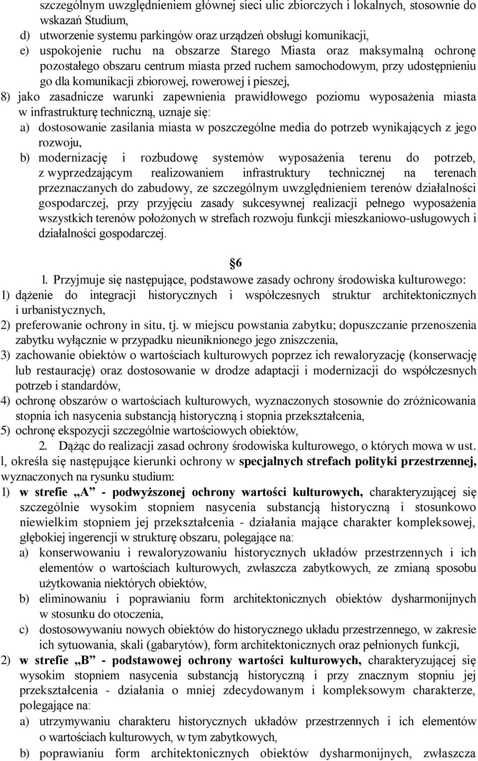 zapewnienia prawidłowego poziomu wyposażenia miasta w infrastrukturę techniczną, uznaje się: a) dostosowanie zasilania miasta w poszczególne media do potrzeb wynikających z jego rozwoju, b)