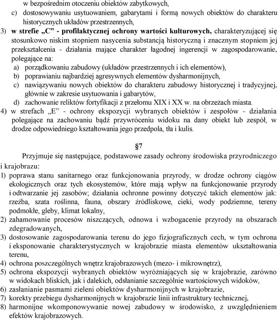 ingerencji w zagospodarowanie, polegające na: a) porządkowaniu zabudowy (układów przestrzennych i ich elementów), b) poprawianiu najbardziej agresywnych elementów dysharmonijnych, c) nawiązywaniu