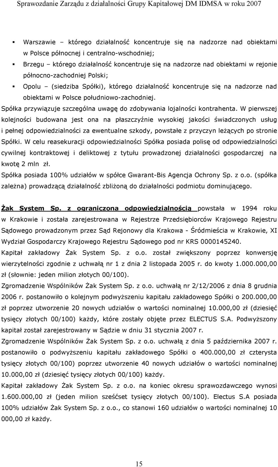 Spółka przywiązuje szczególna uwagę do zdobywania lojalności kontrahenta.