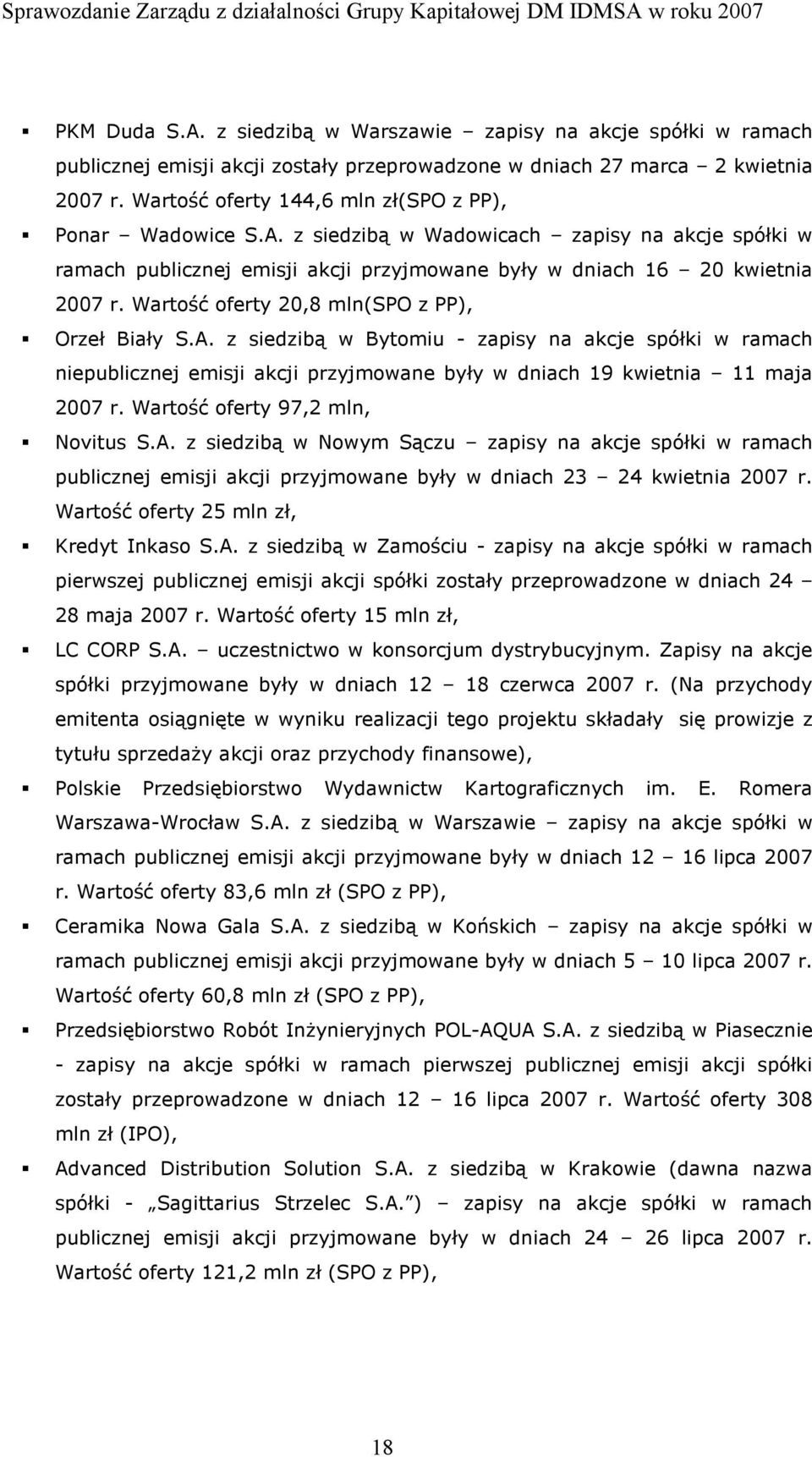 Wartość oferty 20,8 mln(spo z PP), Orzeł Biały S.A. z siedzibą w Bytomiu - zapisy na akcje spółki w ramach niepublicznej emisji akcji przyjmowane były w dniach 19 kwietnia 11 maja 2007 r.