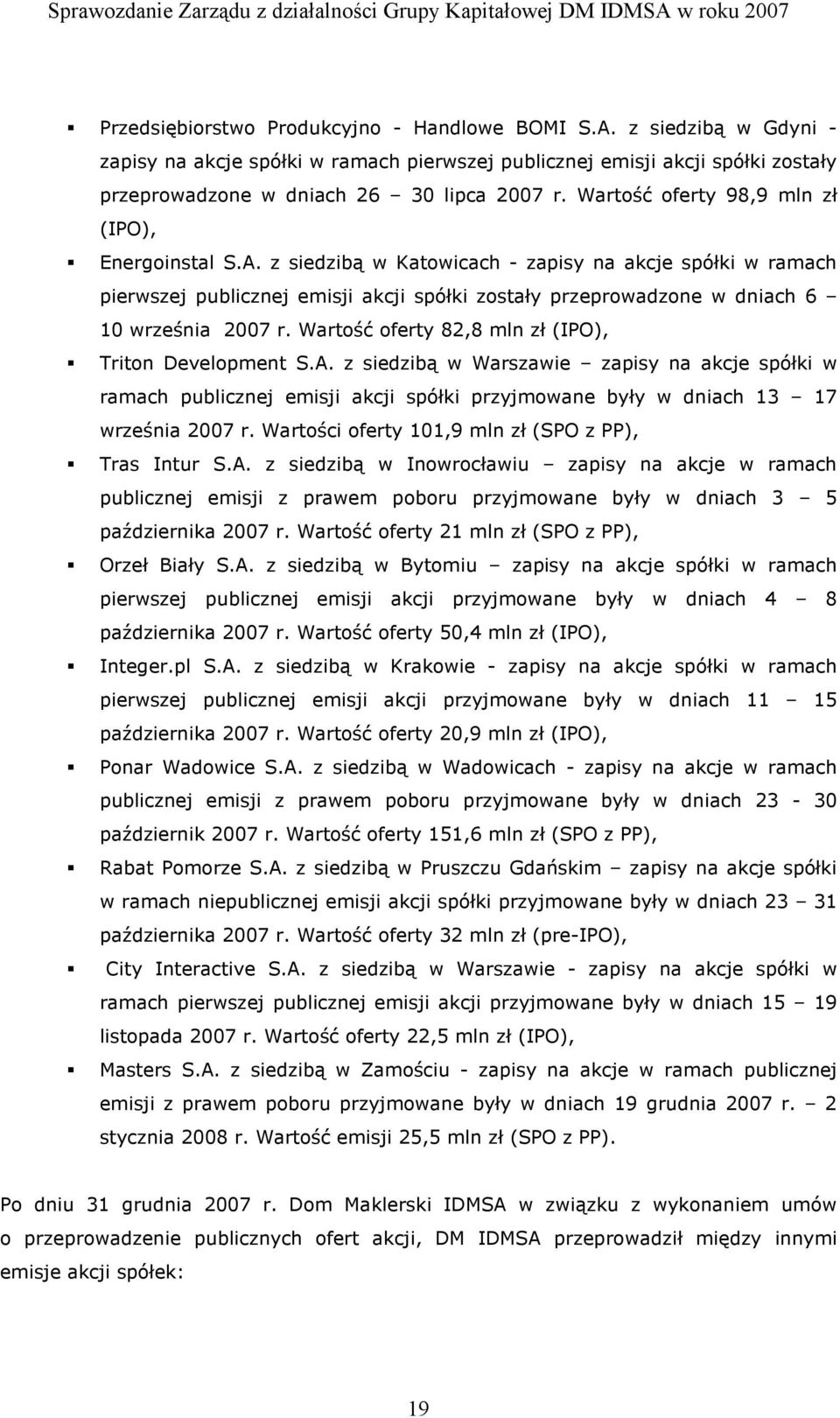 z siedzibą w Katowicach - zapisy na akcje spółki w ramach pierwszej publicznej emisji akcji spółki zostały przeprowadzone w dniach 6 10 września 2007 r.