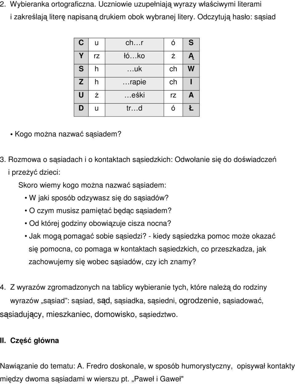 Rozmowa o sąsiadach i o kontaktach sąsiedzkich: Odwołanie się do doświadczeń i przeŝyć dzieci: Skoro wiemy kogo moŝna nazwać sąsiadem: W jaki sposób odzywasz się do sąsiadów?