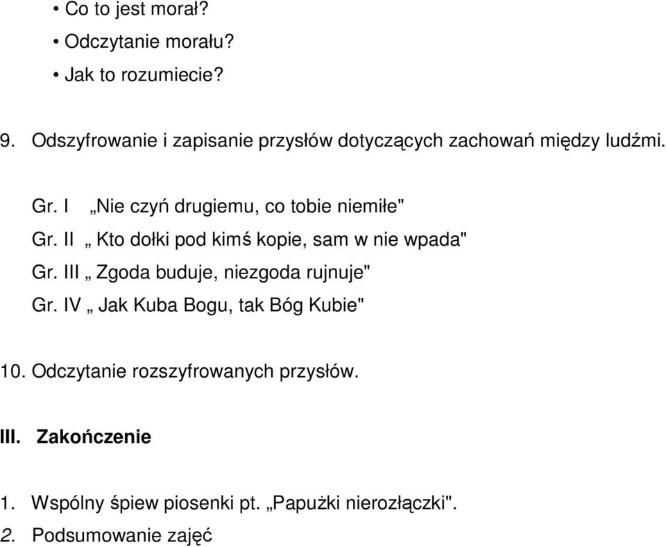 I Nie czyń drugiemu, co tobie niemiłe" Gr. II Kto dołki pod kimś kopie, sam w nie wpada" Gr.