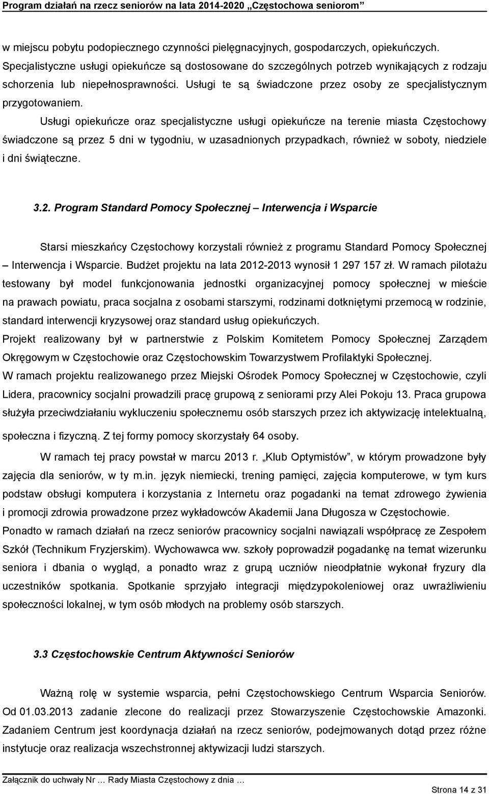 Usługi te są świadczone przez osoby ze specjalistycznym przygotowaniem.