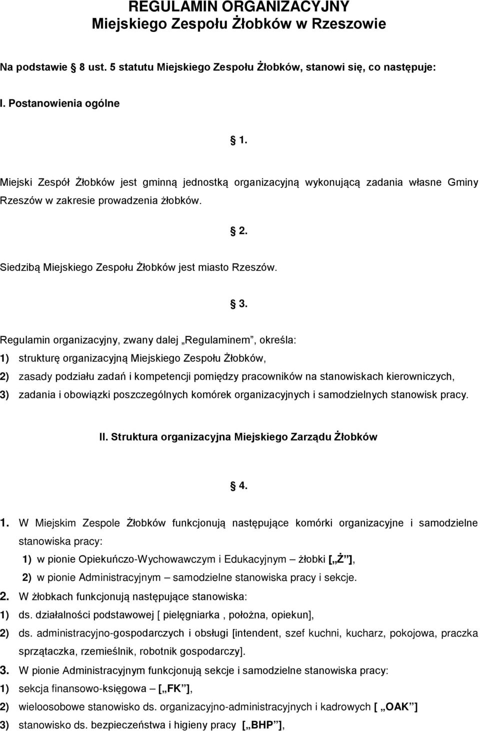 Regulamin organizacyjny, zwany dalej Regulaminem, określa: 1) strukturę organizacyjną Miejskiego Zespołu Żłobków, 2) zasady podziału zadań i kompetencji pomiędzy pracowników na stanowiskach