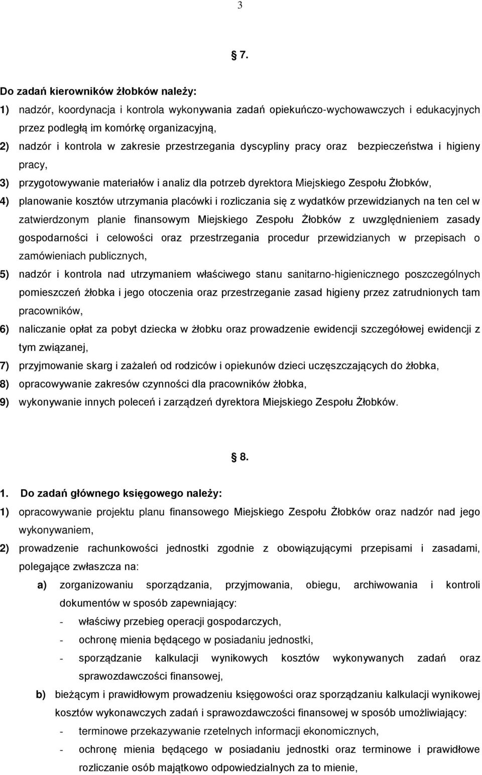 placówki i rozliczania się z wydatków przewidzianych na ten cel w zatwierdzonym planie finansowym Miejskiego Zespołu Żłobków z uwzględnieniem zasady gospodarności i celowości oraz przestrzegania