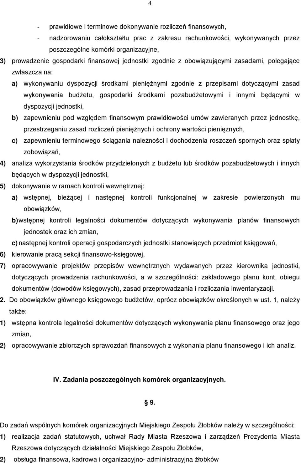 gospodarki środkami pozabudżetowymi i innymi będącymi w dyspozycji jednostki, b) zapewnieniu pod względem finansowym prawidłowości umów zawieranych przez jednostkę, przestrzeganiu zasad rozliczeń