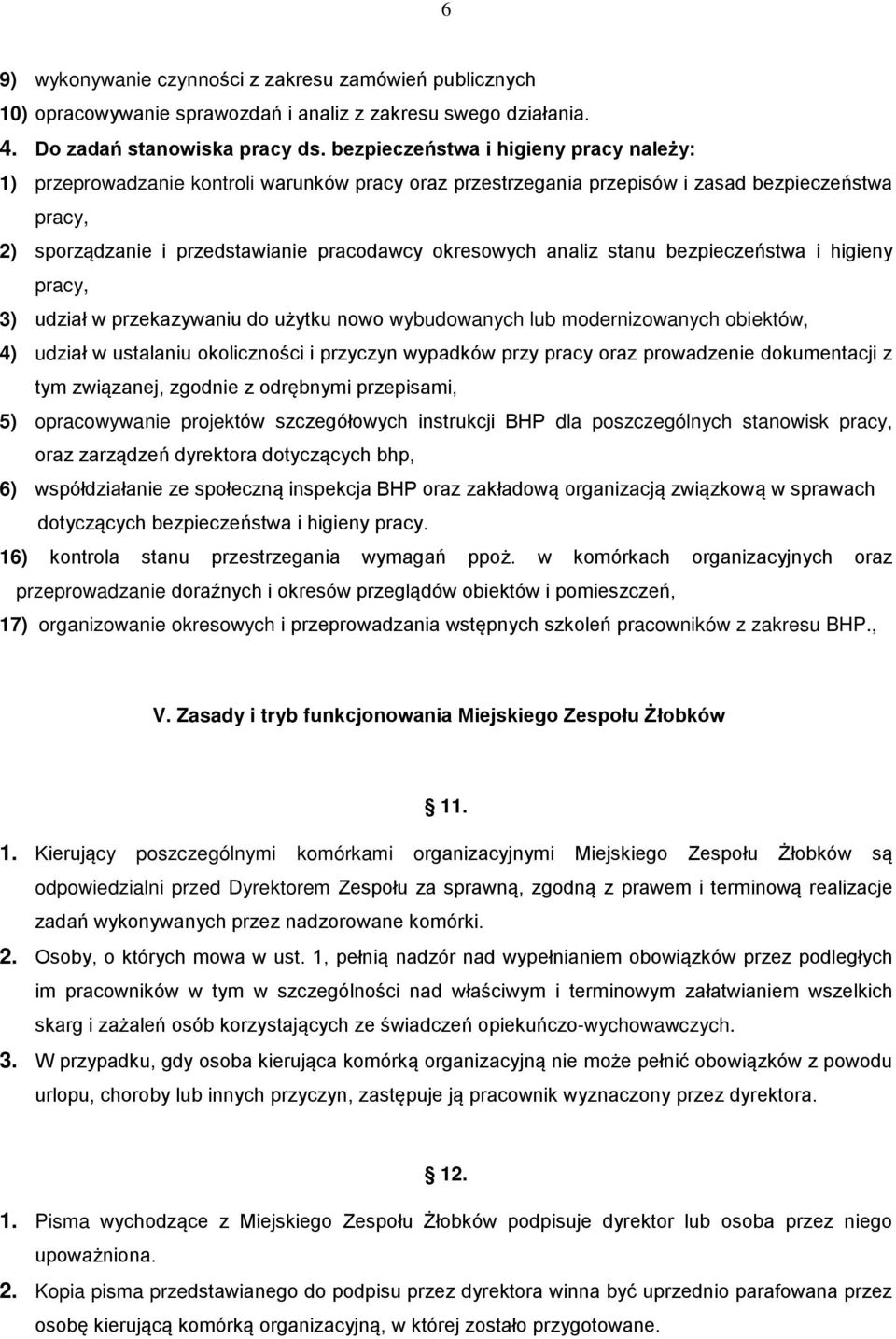 analiz stanu bezpieczeństwa i higieny pracy, 3) udział w przekazywaniu do użytku nowo wybudowanych lub modernizowanych obiektów, 4) udział w ustalaniu okoliczności i przyczyn wypadków przy pracy oraz