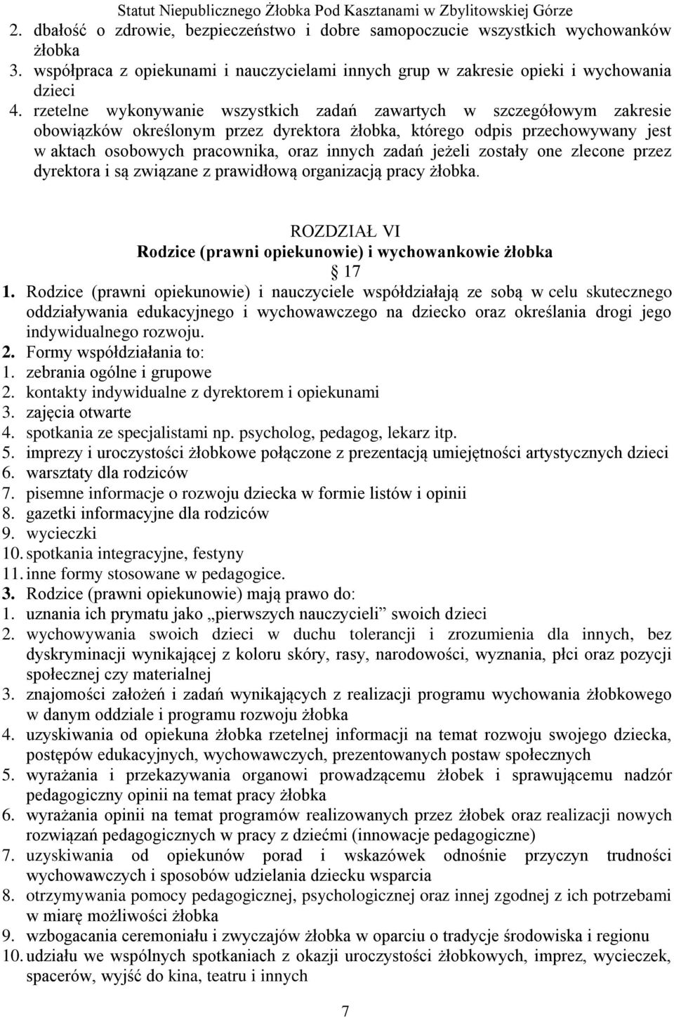 jeżeli zostały one zlecone przez dyrektora i są związane z prawidłową organizacją pracy żłobka. ROZDZIAŁ VI Rodzice (prawni opiekunowie) i wychowankowie żłobka 17 1.