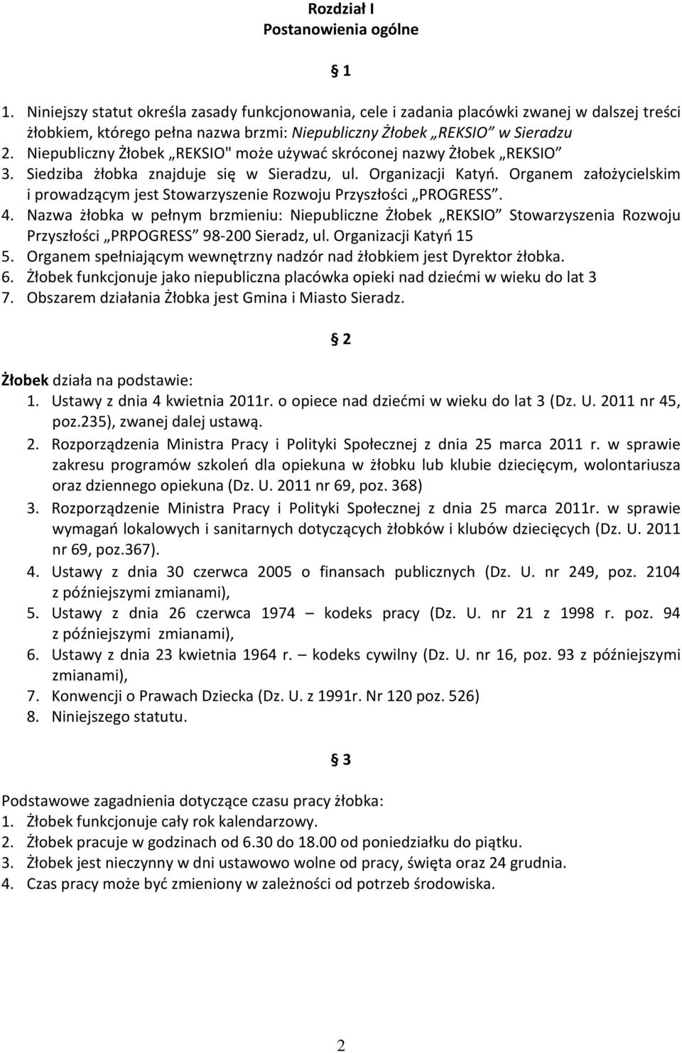 Niepubliczny Żłobek REKSIO" może używać skróconej nazwy Żłobek REKSIO 3. Siedziba żłobka znajduje się w Sieradzu, ul. Organizacji Katyń.