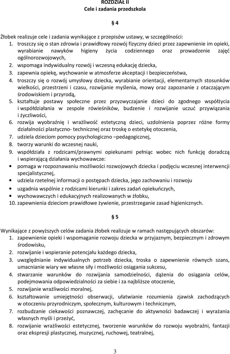 wspomaga indywidualny rozwój i wczesną edukację dziecka, 3. zapewnia opiekę, wychowanie w atmosferze akceptacji i bezpieczeństwa, 4.