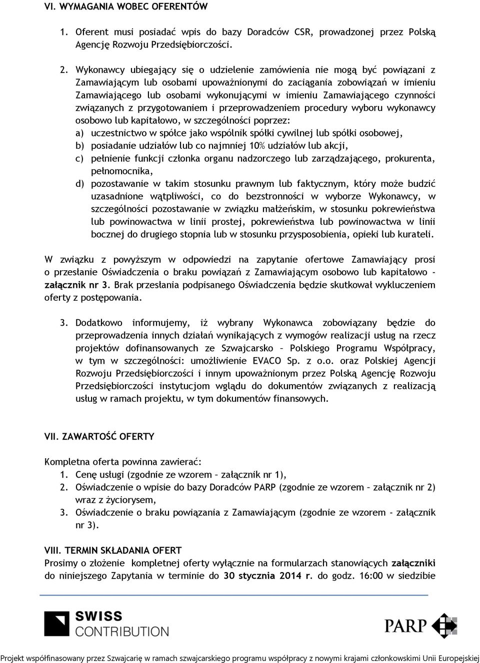 Zamawiającego czynności związanych z przygotowaniem i przeprowadzeniem procedury wyboru wykonawcy osobowo lub kapitałowo, w szczególności poprzez: a) uczestnictwo w spółce jako wspólnik spółki