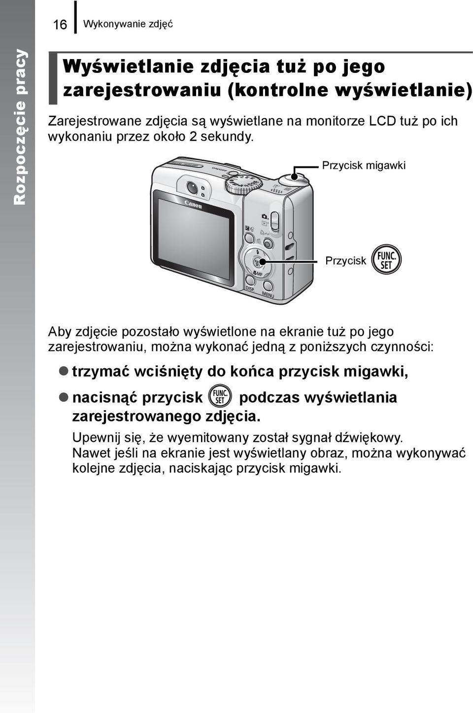 Przycisk migawki Przycisk Aby zdjęcie pozostało wyświetlone na ekranie tuż po jego zarejestrowaniu, można wykonać jedną z poniższych czynności: trzymać