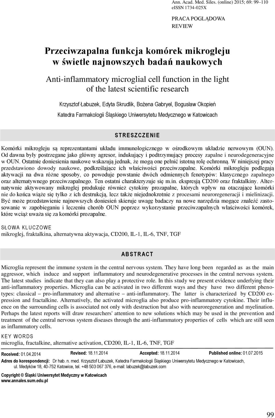 light of the latest scientific research Krzysztof Łabuzek, Edyta Skrudlik, Bożena Gabryel, Bogusław Okopień Katedra Farmakologii Śląskiego Uniwersytetu Medycznego w Katowicach S T R E S Z C Z E N I E