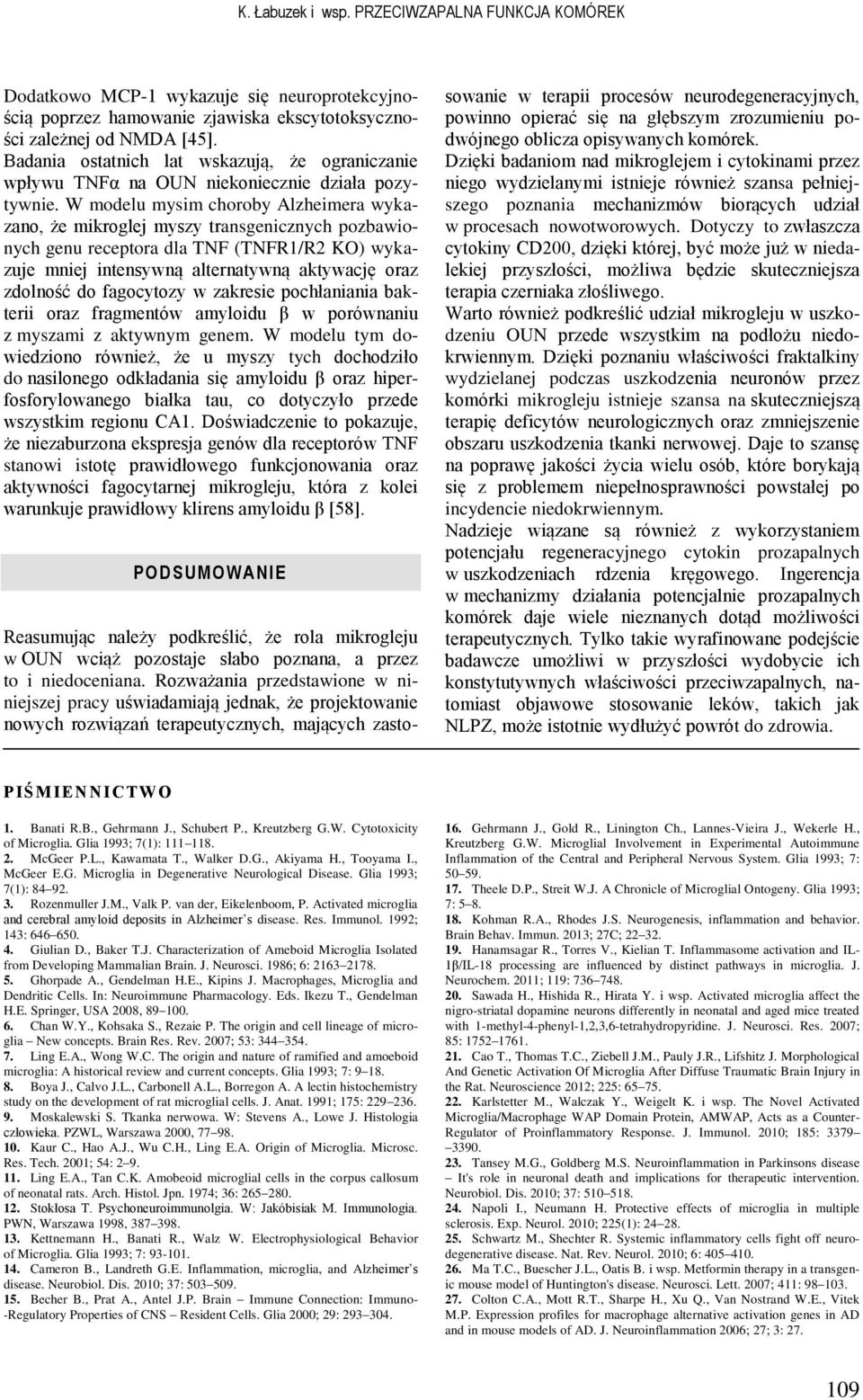 W modelu mysim choroby Alzheimera wykazano, że mikroglej myszy transgenicznych pozbawionych genu receptora dla TNF (TNFR1/R2 KO) wykazuje mniej intensywną alternatywną aktywację oraz zdolność do