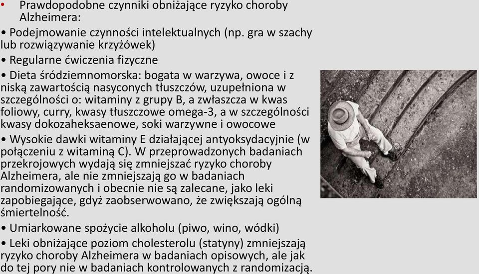 witaminy z grupy B, a zwłaszcza w kwas foliowy, curry, kwasy tłuszczowe omega-3, a w szczególności kwasy dokozaheksaenowe, soki warzywne i owocowe Wysokie dawki witaminy E działającej