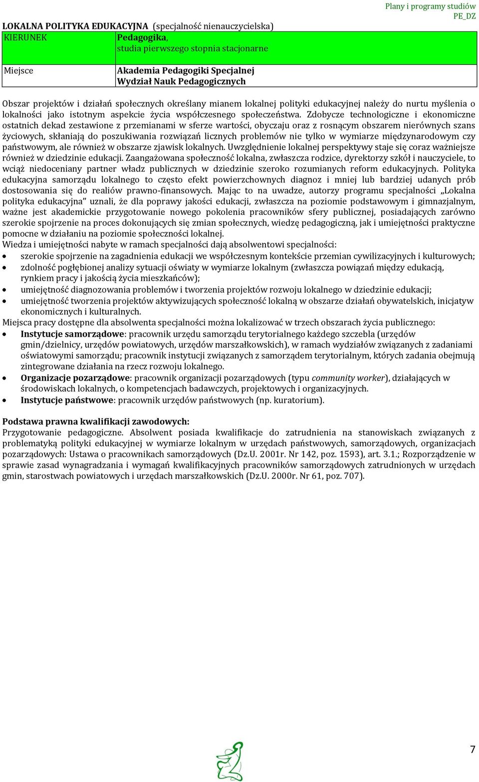 Zdbycze technlgiczne i eknmiczne statnich dekad zestawine z przemianami w sferze wartści, byczaju raz z rsnącym bszarem nierównych szans życiwych, skłaniają d pszukiwania rzwiązań licznych prblemów