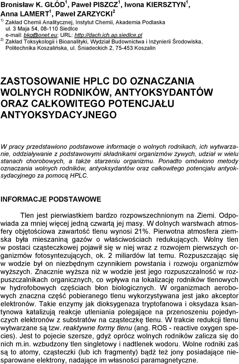 niadeckich 2, 75-453 Koszalin ZASTOSOWANIE HPLC DO OZNACZANIA WOLNYCH RODNIKÓW, ANTYOKSYDANTÓW ORAZ CA KOWITEGO POTENCJA U ANTYOKSYDACYJNEGO W pracy przedstawiono podstawowe informacje o wolnych