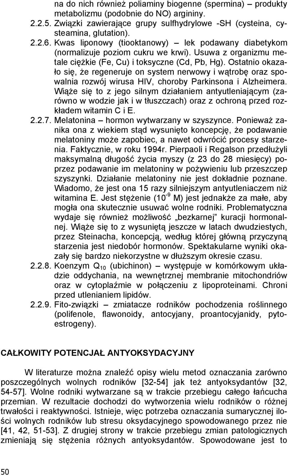 Ostatnio okazao si, e regeneruje on system nerwowy i w trob oraz spowalnia rozwój wirusa HIV, choroby Parkinsona i Alzheimera.