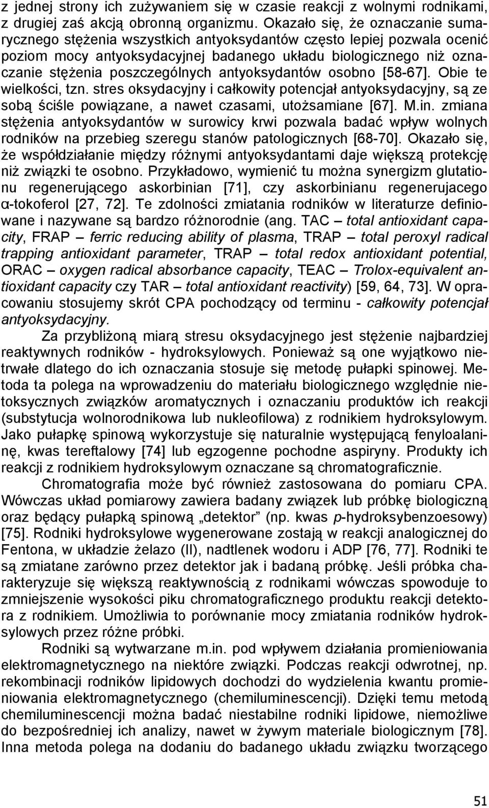 antyoksydantów osobno [58-67]. Obie te wielko ci, tzn. stres oksydacyjny i ca kowity potencja antyoksydacyjny, s ze sob ci le powi zane, a nawet czasami, uto samiane [67]. M.in.