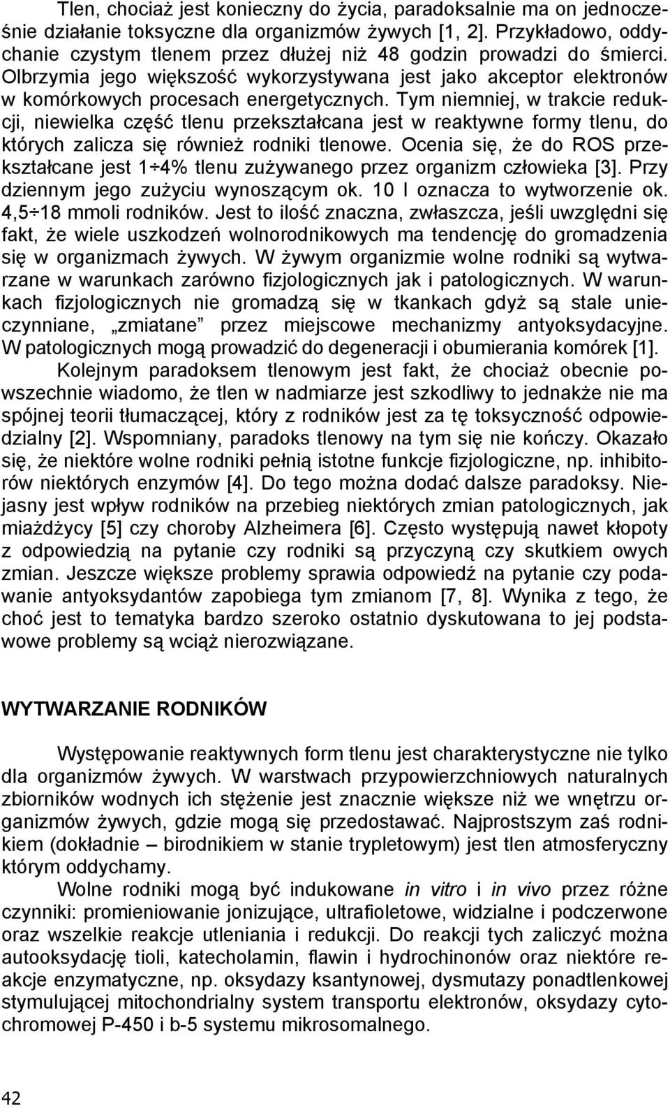 Tym niemniej, w trakcie redukcji, niewielka cz tlenu przekszta cana jest w reaktywne formy tlenu, do których zalicza si równie rodniki tlenowe.