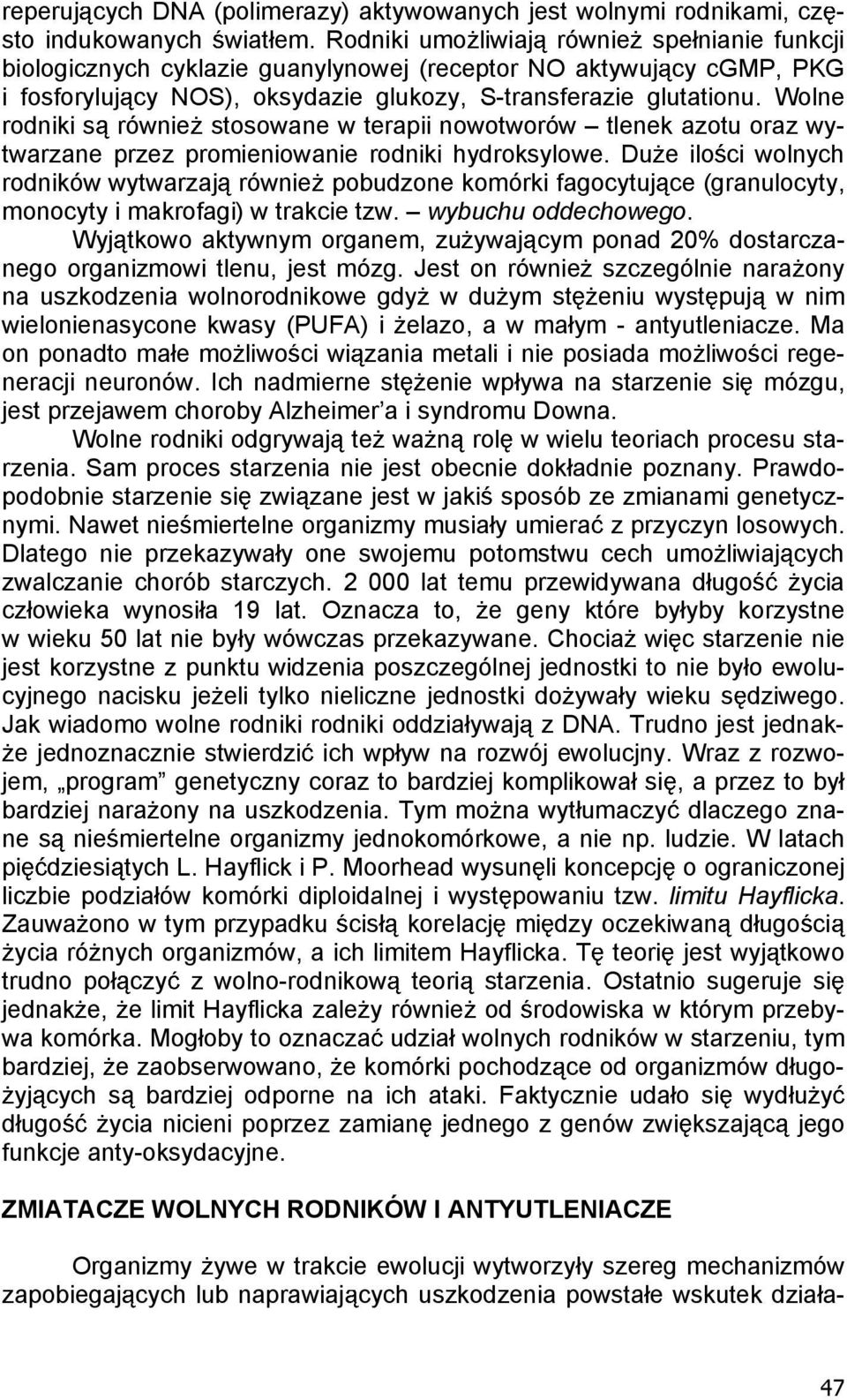 Wolne rodniki s równie stosowane w terapii nowotworów tlenek azotu oraz wytwarzane przez promieniowanie rodniki hydroksylowe.