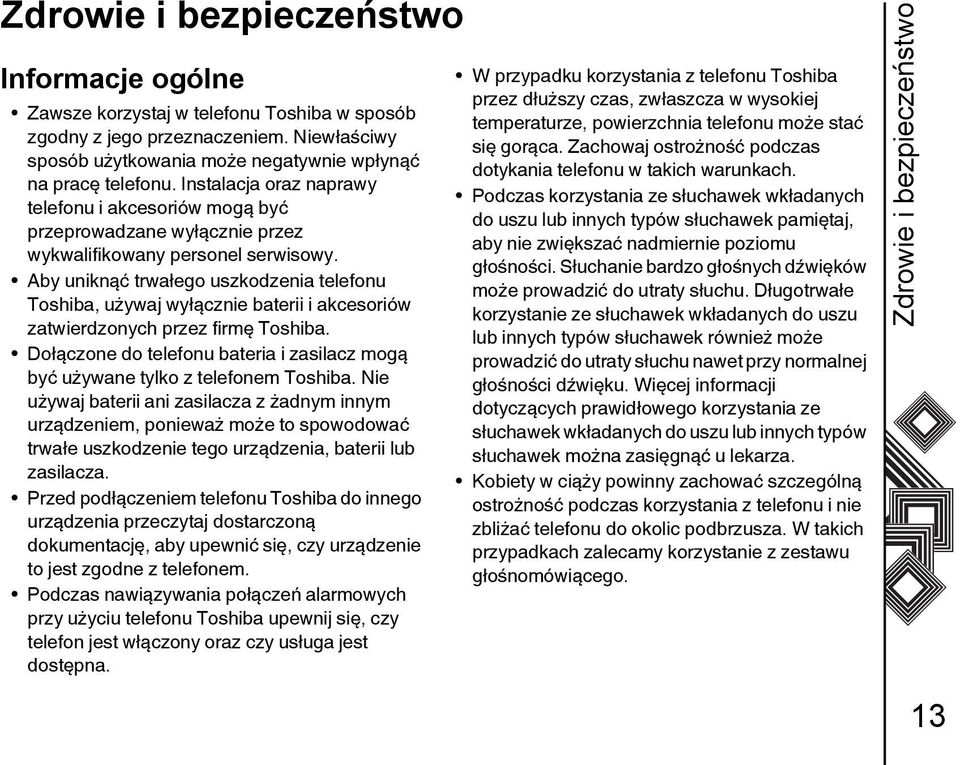 Aby uniknąć trwałego uszkodzenia telefonu Toshiba, używaj wyłącznie baterii i akcesoriów zatwierdzonych przez firmę Toshiba.