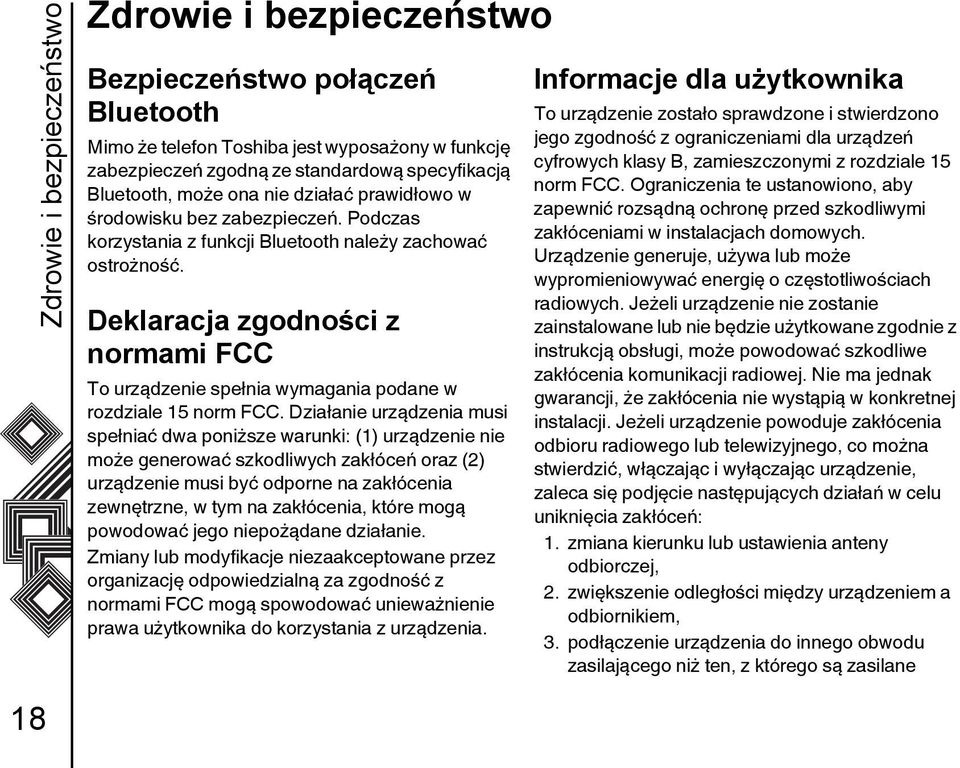 Deklaracja zgodności z normami FCC To urządzenie spełnia wymagania podane w rozdziale 15 norm FCC.