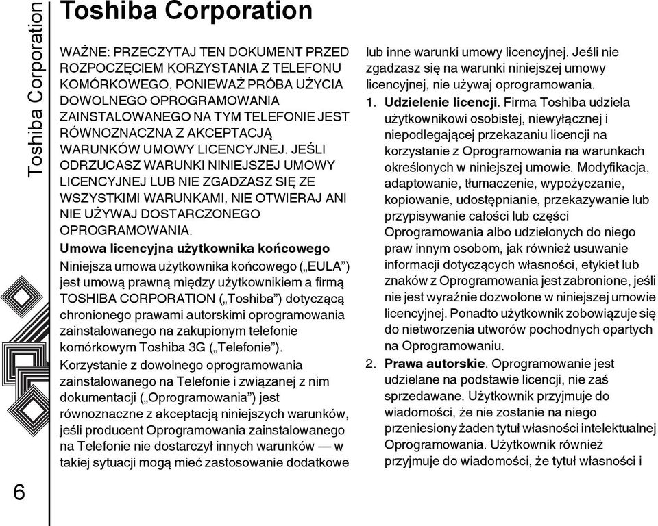 JEŚLI ODRZUCASZ WARUNKI NINIEJSZEJ UMOWY LICENCYJNEJ LUB NIE ZGADZASZ SIĘ ZE WSZYSTKIMI WARUNKAMI, NIE OTWIERAJ ANI NIE UŻYWAJ DOSTARCZONEGO OPROGRAMOWANIA.