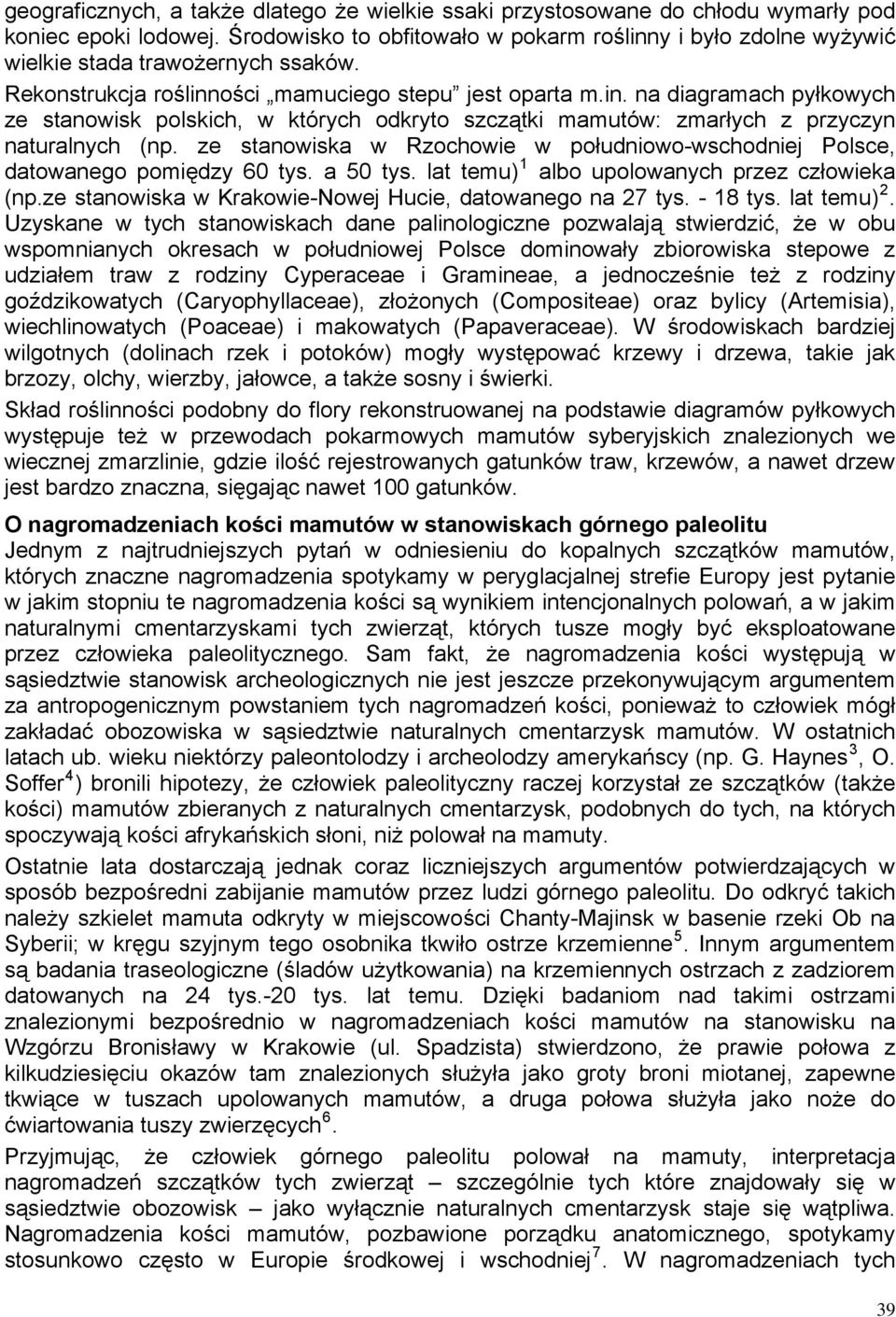 ze stanowiska w Rzochowie w południowo-wschodniej Polsce, datowanego pomiędzy 60 tys. a 50 tys. lat temu) 1 albo upolowanych przez człowieka (np.