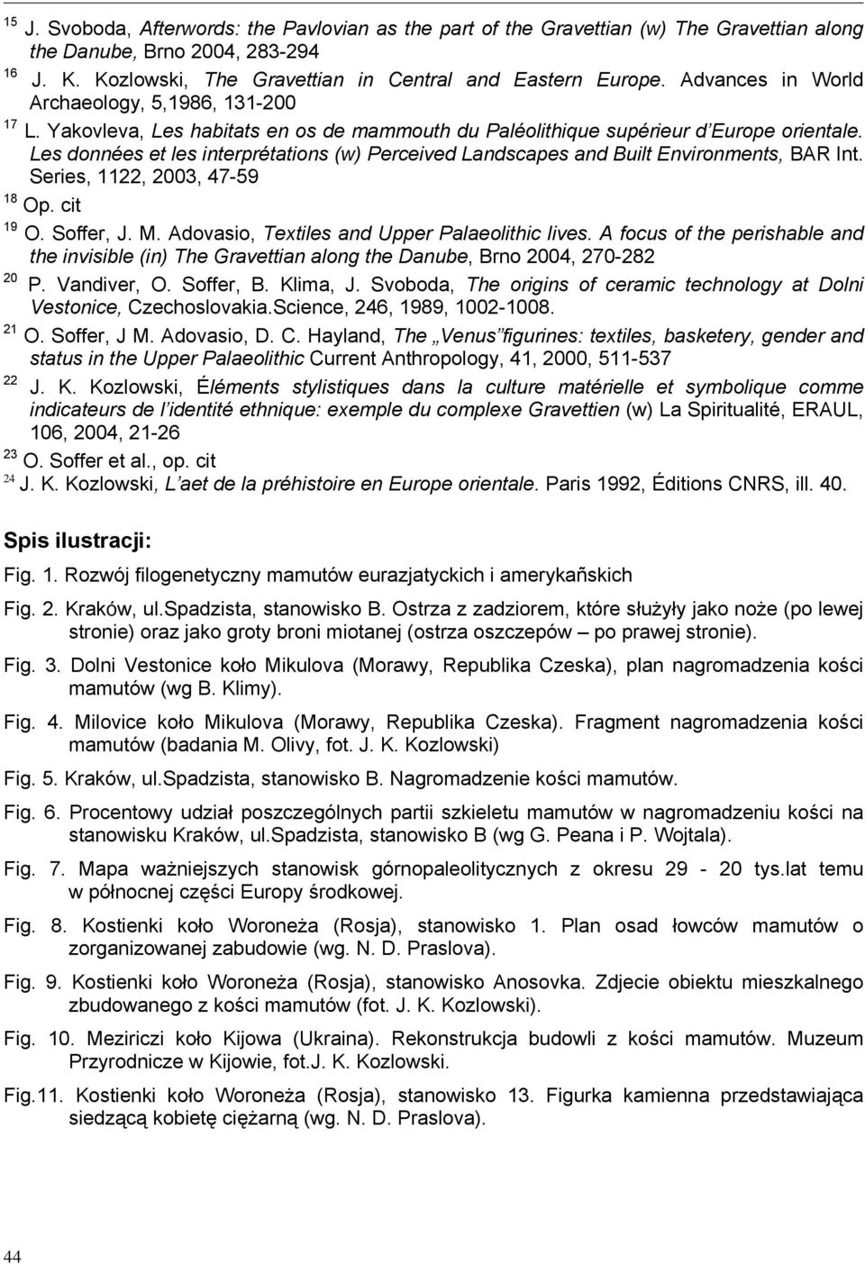 Les données et les interprétations (w) Perceived Landscapes and Built Environments, BAR Int. Series, 1122, 2003, 47-59 18 Op. cit 19 O. Soffer, J. M. Adovasio, Textiles and Upper Palaeolithic lives.