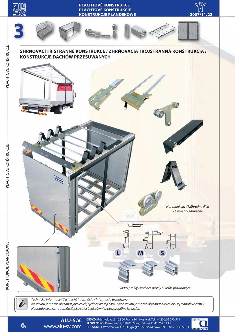 profily / Vodiace profily / Profile prowadzące Technická informace / Technická informácia / Informacja techniczna: Nástavbu je možné objednat jako celek, i