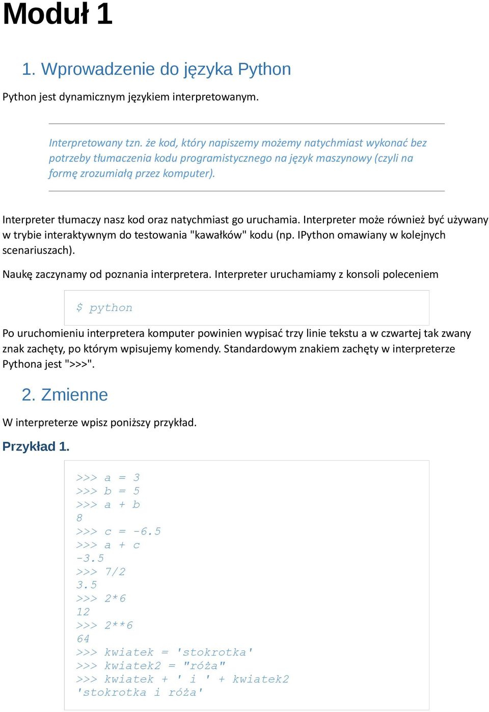 Interpreter tłumaczy nasz kod oraz natychmiast go uruchamia. Interpreter może również być używany w trybie interaktywnym do testowania "kawałków" kodu (np. IPython omawiany w kolejnych scenariuszach).