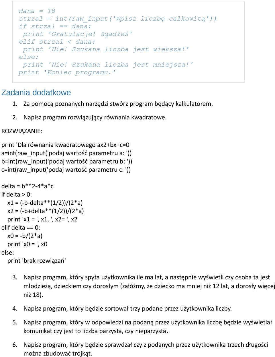 ROZWIĄZANIE: print 'Dla równania kwadratowego ax2+bx+c=0' a=int(raw_input('podaj wartość parametru a: ')) b=int(raw_input('podaj wartość parametru b: ')) c=int(raw_input('podaj wartość parametru c: