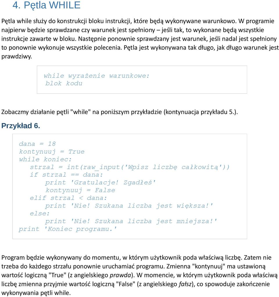 Następnie ponownie sprawdzany jest warunek, jeśli nadal jest spełniony to ponownie wykonuje wszystkie polecenia. Pętla jest wykonywana tak długo, jak długo warunek jest prawdziwy.