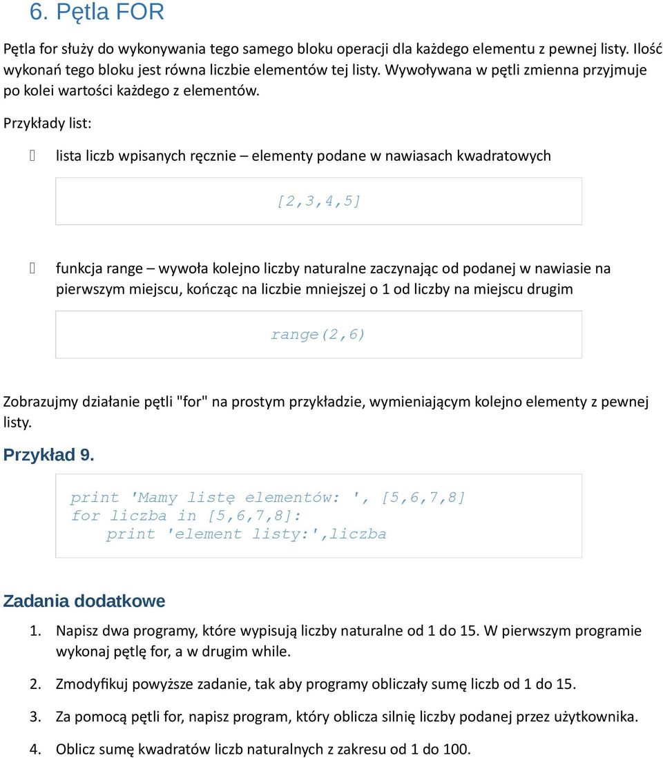 Przykłady list: lista liczb wpisanych ręcznie elementy podane w nawiasach kwadratowych [2,3,4,5] funkcja range wywoła kolejno liczby naturalne zaczynając od podanej w nawiasie na pierwszym miejscu,