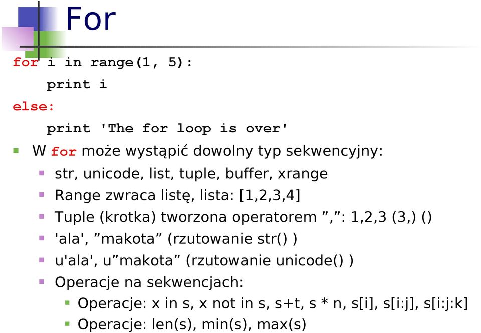 tworzona operatorem, : 1,2,3 (3,) () 'ala', makota (rzutowanie str() ) u'ala', u makota (rzutowanie unicode()